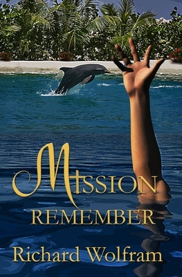 Mission: Remember by Wolfram, Richard