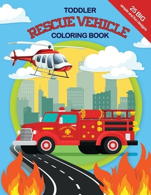 Toddler Rescue Vehicles Coloring Book: 25 big, simple and fun designs, Ages 2-4, 8.5x11 Inches by Coloring Books, Sunny Day