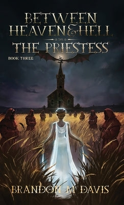 Between Heaven & Hell The Priestess: The Priestess by Davis, Brandon M.