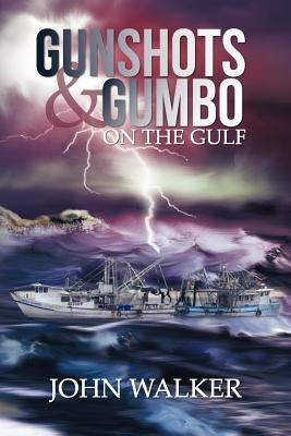 Gunshots and Gumbo on the Gulf by Walker, John