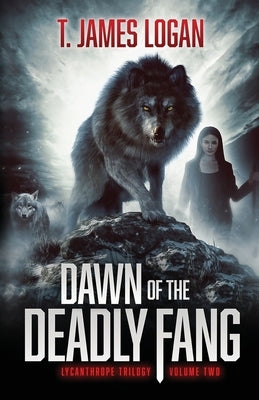 Dawn of the Deadly Fang by Logan, T. James