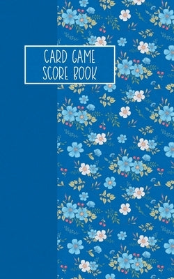 Card Game Score Book: For Tracking Your Favorite Games - Blue Floral by Mitchell, Reese