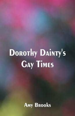 Dorothy Dainty's Gay Times by Brooks, Amy