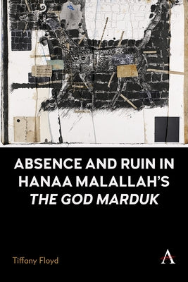 Absence and Ruin in Hanaa Malallah's 'The God Marduk' by Floyd, Tiffany