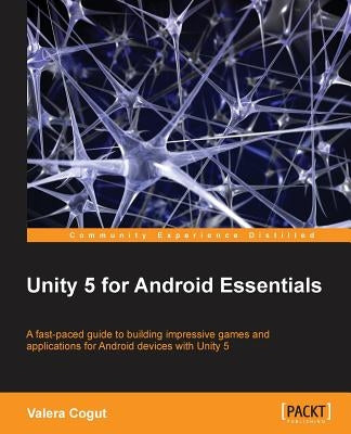 Unity 5 for Android Essentials by Cogut, Valera
