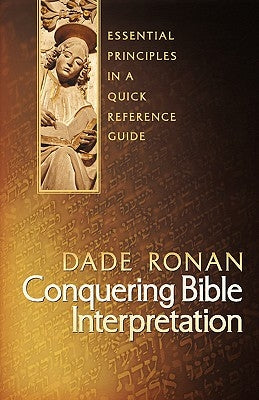 Conquering Bible Interpretation by Ronan, Dade