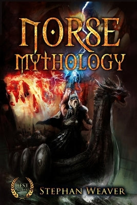Norse Mythology: Gods, Heroes and the Nine Worlds of Norse Mythology by Weaver, Stephan