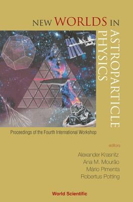 New Worlds in Astroparticle Physics - Proceedings of the Fourth International Workshop by Krasnitz, Alexander