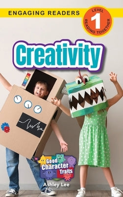 Creativity: Good Character Traits (Engaging Readers, Level 1) by Lee, Ashley