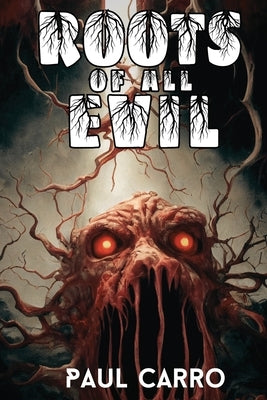 Roots of All Evil by Carro, Paul