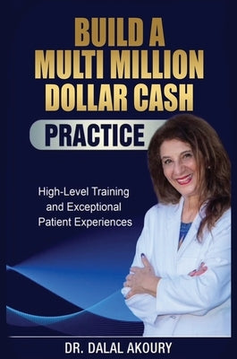 How to Build a Million Dollar Cash Practice by Akoury, Dalal