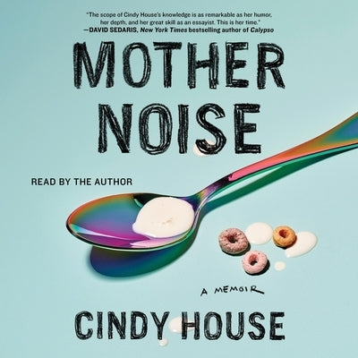 Mother Noise: A Memoir by House, Cindy