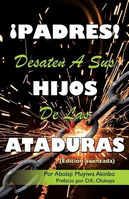¡PADRES! DESATEN A SUS HIJOS De Las ATADURAS by Akinbo, Por Abolaji Muyiwa