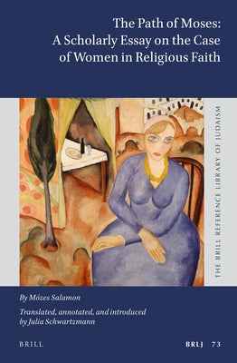 The Path of Moses: Scholarly Essay on the Case of Women in Religious Faith: By Mózes Salamon by Schwartzmann, Julia