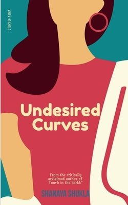 Undesired Curves by Shukla, Shanaya
