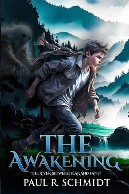 The Awakening: The River Between Fear And Faith Christian fiction books, Stories of Faith, Love, Inspiration and Hope 6x9 inches, 365 ... Teen Christi by Schmidt, Paul R.