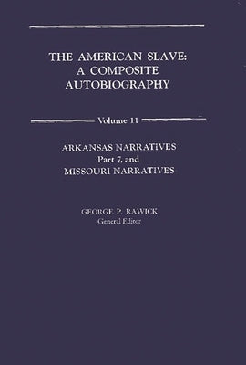The American Slave: Arkansas & Missouri Narratives Vol. 11 by Rawick, Che