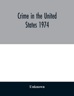 Crime in the United States 1974 by Unknown
