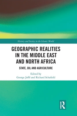 Geographic Realities in the Middle East and North Africa: State, Oil and Agriculture by Joffé, George