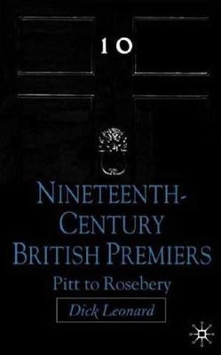 Nineteenth-Century British Premiers: Pitt to Rosebery by Leonard, D.