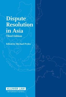 Dispute Resolution in Asia - Third Edition by Pryles