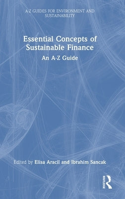 Essential Concepts of Sustainable Finance: An A-Z Guide by Aracil, Elisa