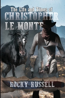 The Life and Times of Christopher Le Monte by Russell, Rocky