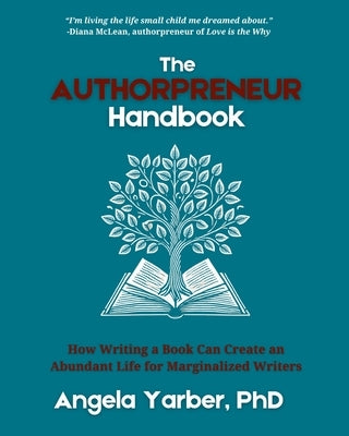 The Authorpreneur Handbook: How Writing a Book Can Create an Abundant Life for Marginalized Writers by Yarber, Angela