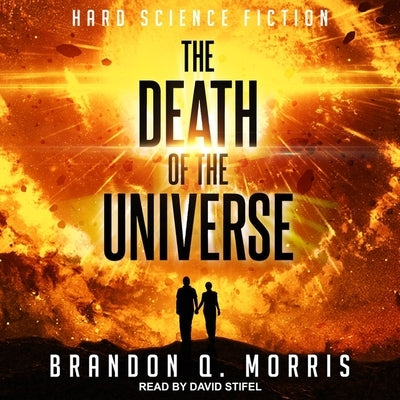 The Death of the Universe: Hard Science Fiction by Morris, Brandon Q.