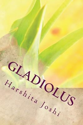 Gladiolus by Joshi, Harshita