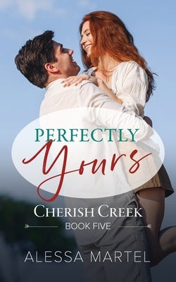 Perfectly Yours: Sweet Small Town Romance by Martel, Alessa