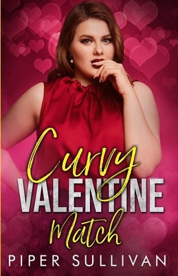 Curvy Valentine Match: A High School Sweetheart Second Chance Romance by Sullivan, Piper