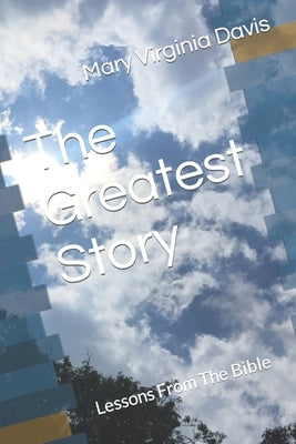 The Greatest Story: Lessons From The Bible by Davis, Mary Virginia