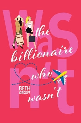 The Billionaire Who Wasn't by Orsoff, Beth
