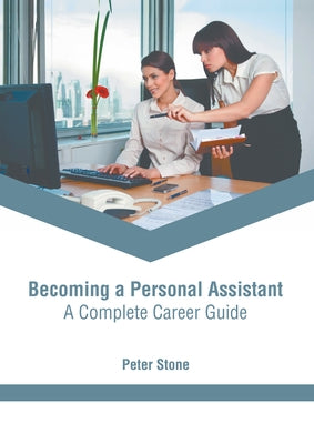 Becoming a Personal Assistant: A Complete Career Guide by Stone, Peter
