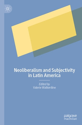Neoliberalism and Subjectivity in Latin America by Walkerdine, Valerie