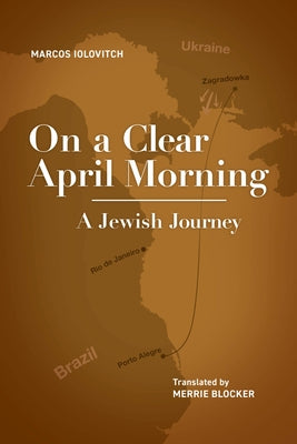 On a Clear April Morning: A Jewish Journey by Iolovitch, Marcos