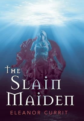 The Slain Maiden by Currit, Eleanor