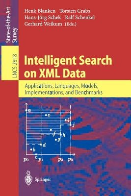 Intelligent Search on XML Data: Applications, Languages, Models, Implementations, and Benchmarks by Blanken, Henk