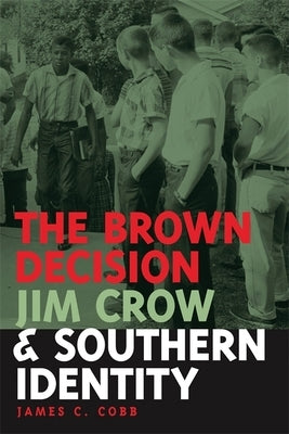 The Brown Decision, Jim Crow, and Southern Identity by Cobb, James C.