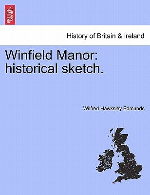 Winfield Manor: Historical Sketch. by Edmunds, Wilfred Hawksley