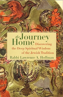 The Journey Home: Discovering the Deep Spiritual Wisdom of the Jewish Tradition by Hoffman, Lawrence A.