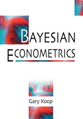 Bayesian Econometrics by Koop, Gary