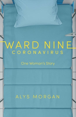Ward Nine: Coronavirus: One Woman's Story by Morgan, Alys