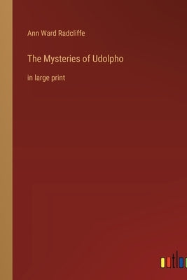 The Mysteries of Udolpho: in large print by Radcliffe, Ann Ward