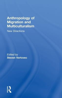 Anthropology of Migration and Multiculturalism: New Directions by Vertovec, Steven