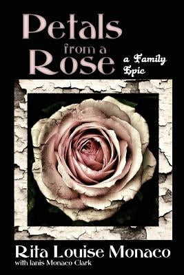 Petals from a Rose: A Family Epic by Clark, Janis Monaco