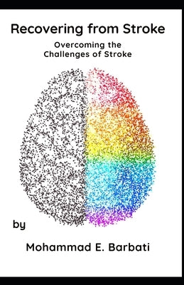 Recovering from Stroke - Overcoming the Challenges of Stroke by Barbati, Mohammad E.
