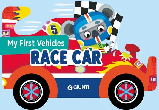 My First Vehicles: Race Car by Boschi, Martina