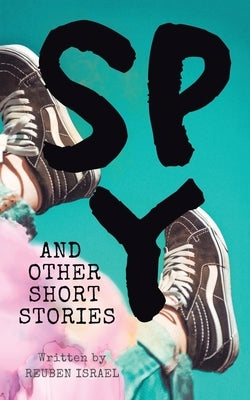 Spy and Other Short Stories by Israel, Reuben